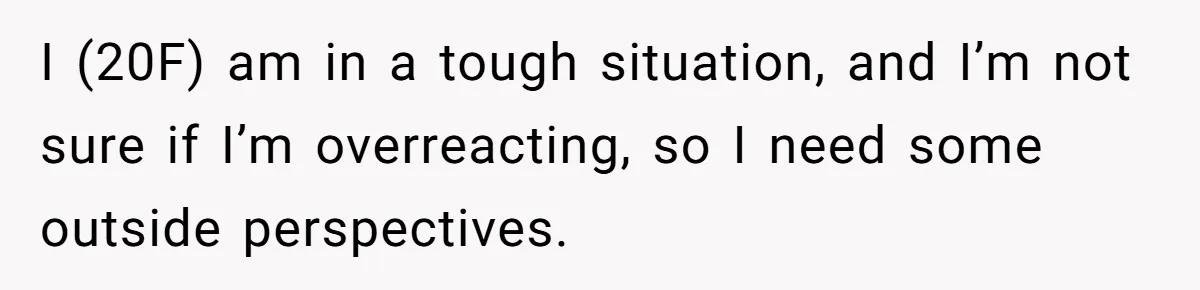 Girl Trusts Her Gut, Breaks Off Engagement And Everyone Thinks She’s ‘Too Sensitive’ I (20F) am in a tough situation, and I’m not sure if I’m overreacting, so I need some outside perspectives.