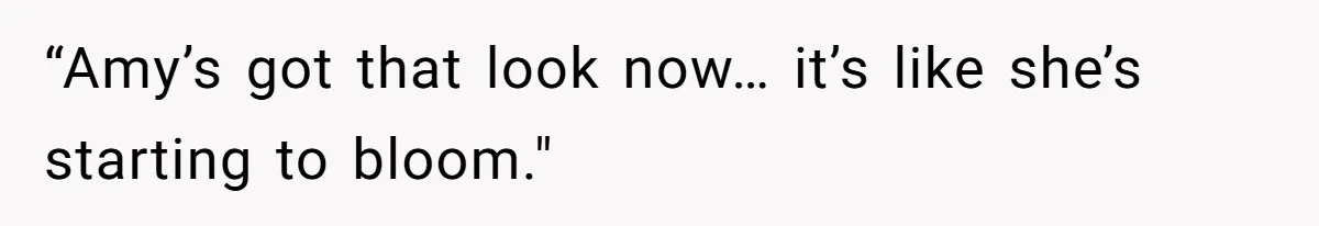 Girl Trusts Her Gut, Breaks Off Engagement And Everyone Thinks She’s ‘Too Sensitive’ “Amy’s got that look now… it’s like she’s starting to bloom."
