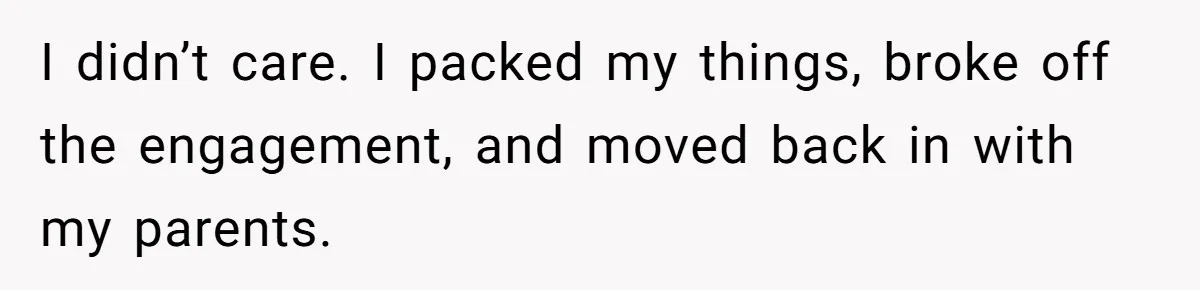 Girl Trusts Her Gut, Breaks Off Engagement And Everyone Thinks She’s ‘Too Sensitive’ I didn’t care. I packed my things, broke off the engagement, and moved back in with my parents.