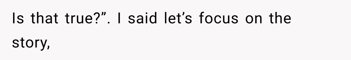 Author Tells Student The Truth About School Bullying, Community Explodes After Teacher Loses Lifetime Award Is that true?”. I said let’s focus on the story,