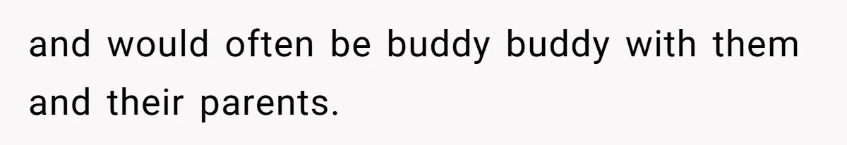 Author Tells Student The Truth About School Bullying, Community Explodes After Teacher Loses Lifetime Award and would often be buddy buddy with them and their parents.