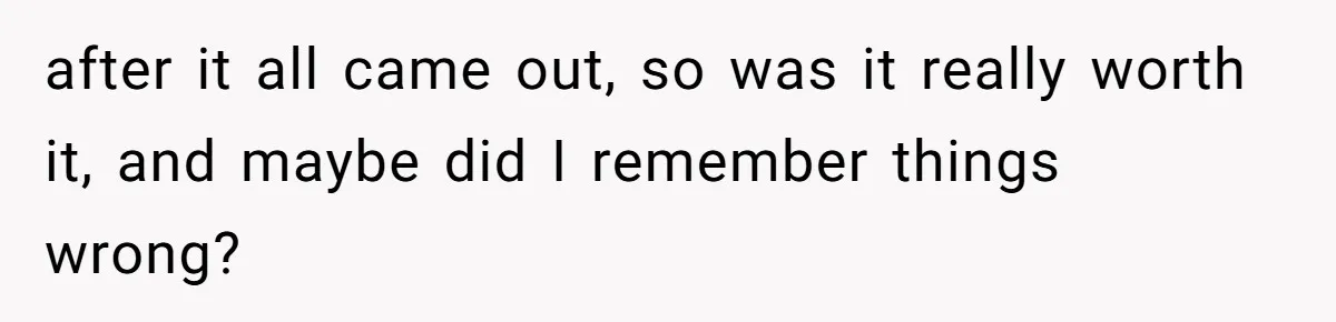 Author Tells Student The Truth About School Bullying, Community Explodes After Teacher Loses Lifetime Award after it all came out, so was it really worth it, and maybe did I remember things wrong?