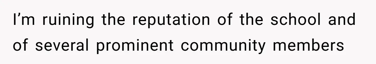 Author Tells Student The Truth About School Bullying, Community Explodes After Teacher Loses Lifetime Award I’m ruining the reputation of the school and of several prominent community members