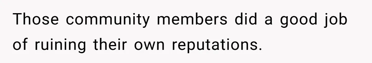 Author Tells Student The Truth About School Bullying, Community Explodes After Teacher Loses Lifetime Award Those community members did a good job of ruining their own reputations.