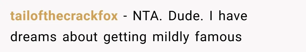 Author Tells Student The Truth About School Bullying, Community Explodes After Teacher Loses Lifetime Award tailofthecrackfox − NTA. Dude. I have dreams about getting mildly famous