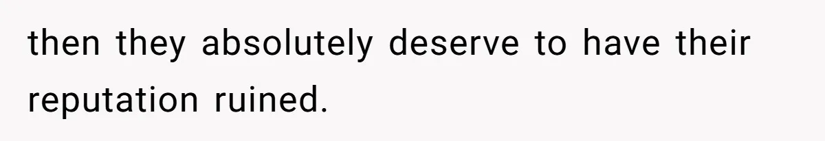 Author Tells Student The Truth About School Bullying, Community Explodes After Teacher Loses Lifetime Award then they absolutely deserve to have their reputation ruined.