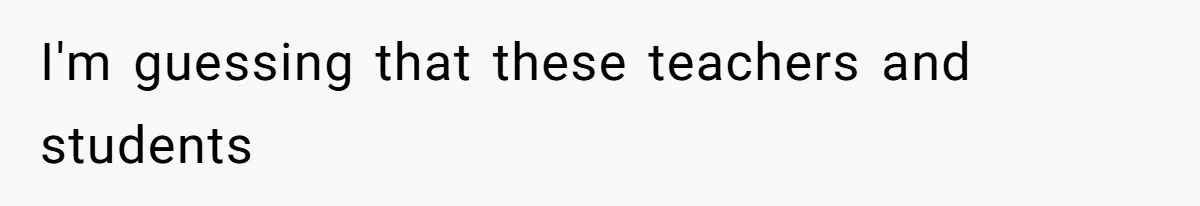 Author Tells Student The Truth About School Bullying, Community Explodes After Teacher Loses Lifetime Award I'm guessing that these teachers and students