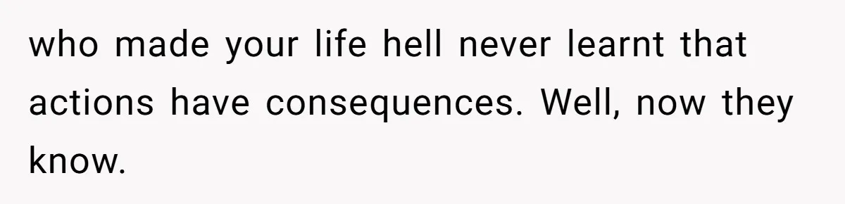 Author Tells Student The Truth About School Bullying, Community Explodes After Teacher Loses Lifetime Award who made your life hell never learnt that actions have consequences. Well, now they know.