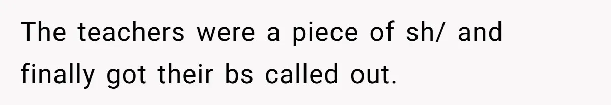 Author Tells Student The Truth About School Bullying, Community Explodes After Teacher Loses Lifetime Award The teachers were a piece of sh/ and finally got their bs called out.