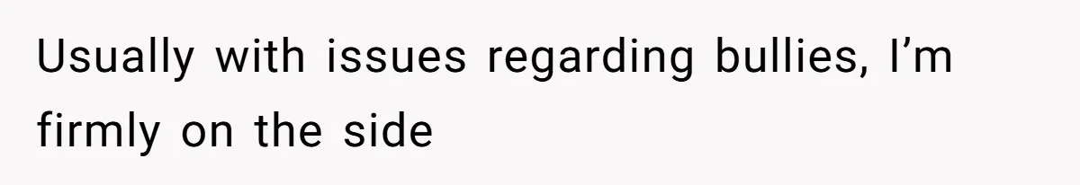 Author Tells Student The Truth About School Bullying, Community Explodes After Teacher Loses Lifetime Award Usually with issues regarding bullies, I’m firmly on the side
