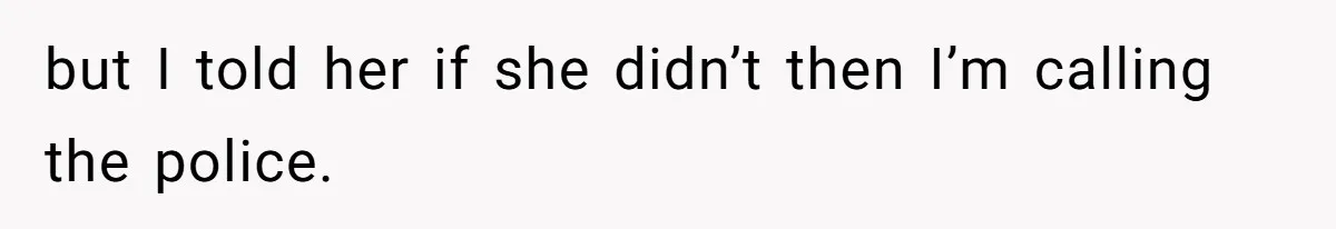 Fiancé’s Best Friend Keeps Taking His Stuff, He Finally Draws The Line And Calls The Cops but I told her if she didn’t then I’m calling the police.