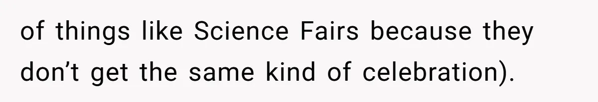 Author Tells Student The Truth About School Bullying, Community Explodes After Teacher Loses Lifetime Award of things like Science Fairs because they don’t get the same kind of celebration).