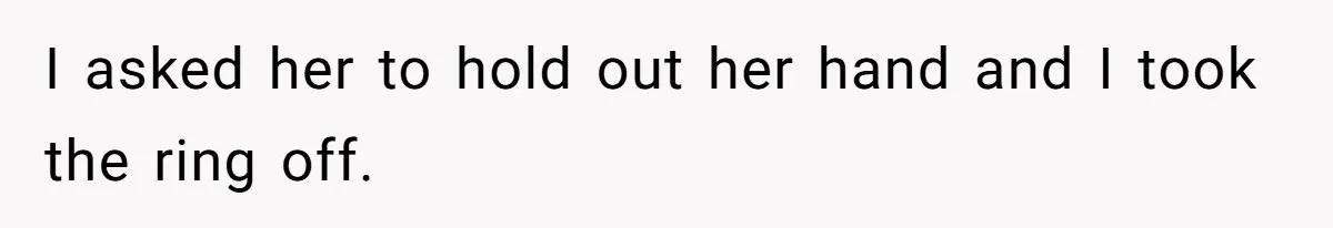 Fiancé’s Best Friend Keeps Taking His Stuff, He Finally Draws The Line And Calls The Cops I asked her to hold out her hand and I took the ring off.