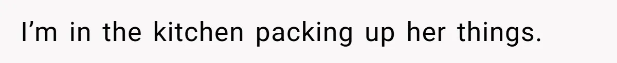 Fiancé’s Best Friend Keeps Taking His Stuff, He Finally Draws The Line And Calls The Cops I’m in the kitchen packing up her things.
