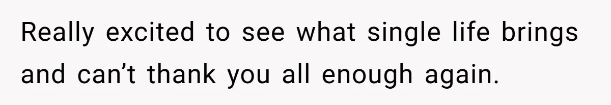 Fiancé’s Best Friend Keeps Taking His Stuff, He Finally Draws The Line And Calls The Cops Really excited to see what single life brings and can’t thank you all enough again.