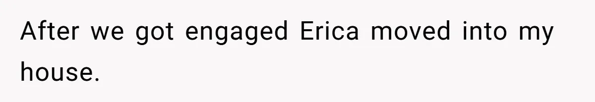 Fiancé’s Best Friend Keeps Taking His Stuff, He Finally Draws The Line And Calls The Cops After we got engaged Erica moved into my house.