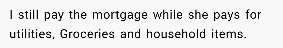 Fiancé’s Best Friend Keeps Taking His Stuff, He Finally Draws The Line And Calls The Cops I still pay the mortgage while she pays for utilities, Groceries and household items.
