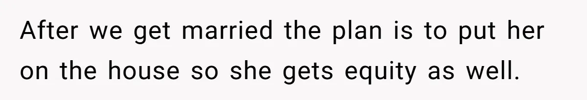 Fiancé’s Best Friend Keeps Taking His Stuff, He Finally Draws The Line And Calls The Cops After we get married the plan is to put her on the house so she gets equity as well.