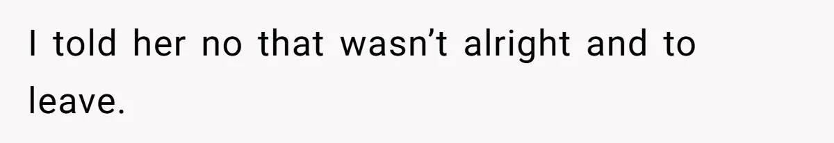 Fiancé’s Best Friend Keeps Taking His Stuff, He Finally Draws The Line And Calls The Cops I told her no that wasn’t alright and to leave.