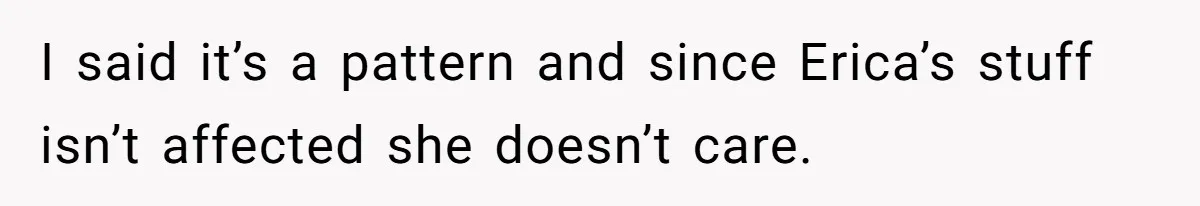 Fiancé’s Best Friend Keeps Taking His Stuff, He Finally Draws The Line And Calls The Cops I said it’s a pattern and since Erica’s stuff isn’t affected she doesn’t care.