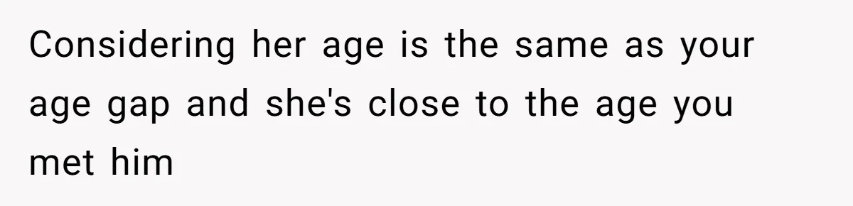 Girl Trusts Her Gut, Breaks Off Engagement And Everyone Thinks She’s ‘Too Sensitive’ Considering her age is the same as your age gap and she's close to the age you met him