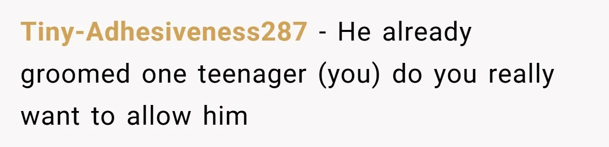 Girl Trusts Her Gut, Breaks Off Engagement And Everyone Thinks She’s ‘Too Sensitive’ Tiny-Adhesiveness287 − He already groomed one teenager (you) do you really want to allow him