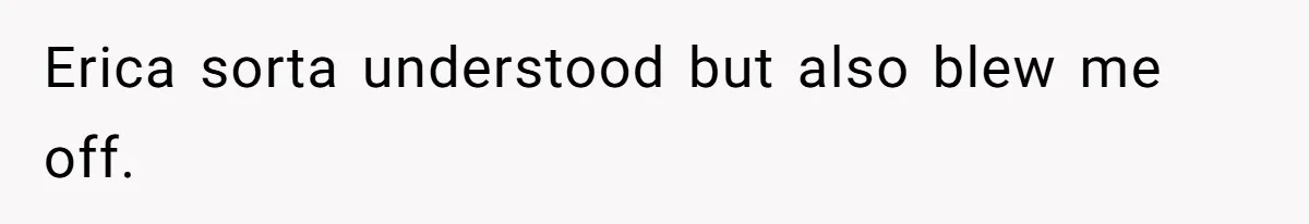 Fiancé’s Best Friend Keeps Taking His Stuff, He Finally Draws The Line And Calls The Cops Erica sorta understood but also blew me off.