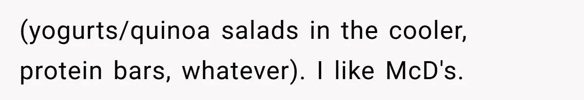 Husband Films Wife Stealing All His Fries, She Explodes Then Turns Her Anger On Their Son (yogurts/quinoa salads in the cooler, protein bars, whatever). I like McD's.