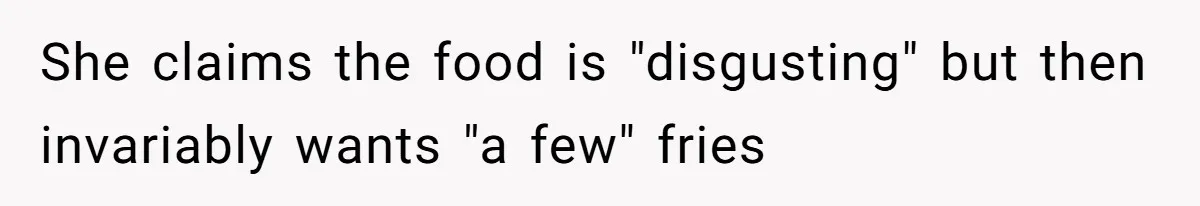 Husband Films Wife Stealing All His Fries, She Explodes Then Turns Her Anger On Their Son She claims the food is "disgusting" but then invariably wants "a few" fries