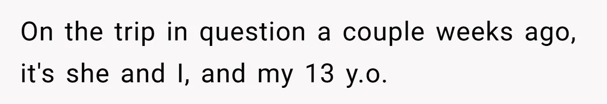 Husband Films Wife Stealing All His Fries, She Explodes Then Turns Her Anger On Their Son On the trip in question a couple weeks ago, it's she and I, and my 13 y.o.