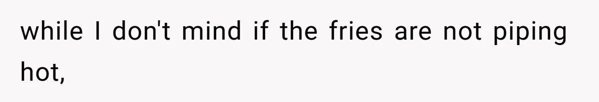 Husband Films Wife Stealing All His Fries, She Explodes Then Turns Her Anger On Their Son while I don't mind if the fries are not piping hot,