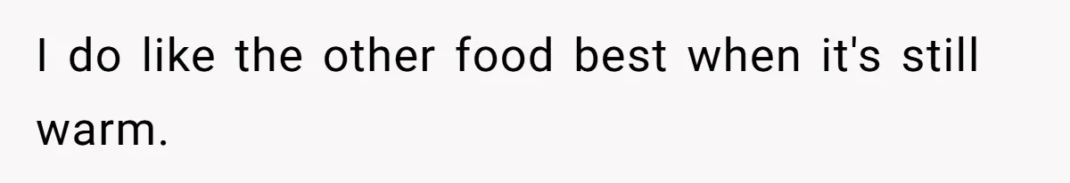 Husband Films Wife Stealing All His Fries, She Explodes Then Turns Her Anger On Their Son I do like the other food best when it's still warm.