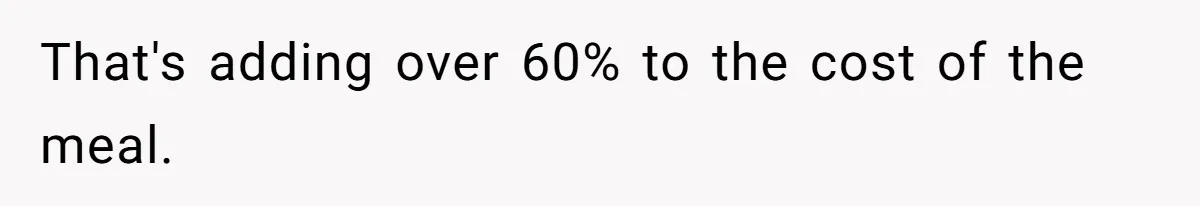 Husband Films Wife Stealing All His Fries, She Explodes Then Turns Her Anger On Their Son That's adding over 60% to the cost of the meal.