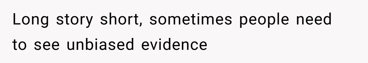 Husband Films Wife Stealing All His Fries, She Explodes Then Turns Her Anger On Their Son Long story short, sometimes people need to see unbiased evidence