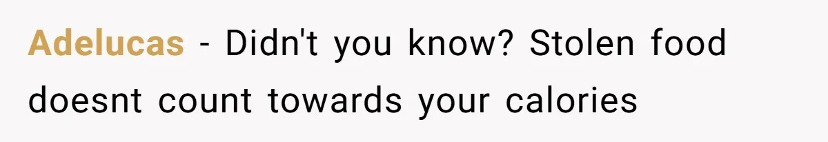 Husband Films Wife Stealing All His Fries, She Explodes Then Turns Her Anger On Their Son Adelucas − Didn't you know? Stolen food doesnt count towards your calories
