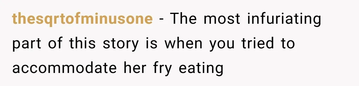 Husband Films Wife Stealing All His Fries, She Explodes Then Turns Her Anger On Their Son thesqrtofminusone − The most infuriating part of this story is when you tried to accommodate her fry eating
