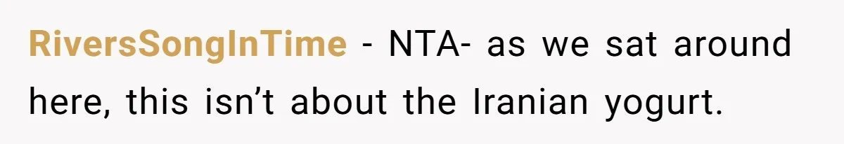RiversSongInTime − NTA- as we sat around here, this isn’t about the Iranian yogurt.
