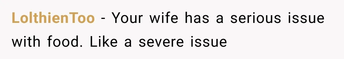 Husband Films Wife Stealing All His Fries, She Explodes Then Turns Her Anger On Their Son LolthienToo − Your wife has a serious issue with food. Like a severe issue