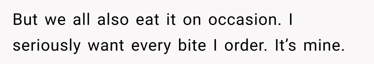 Husband Films Wife Stealing All His Fries, She Explodes Then Turns Her Anger On Their Son But we all also eat it on occasion. I seriously want every bite I order. It’s mine.