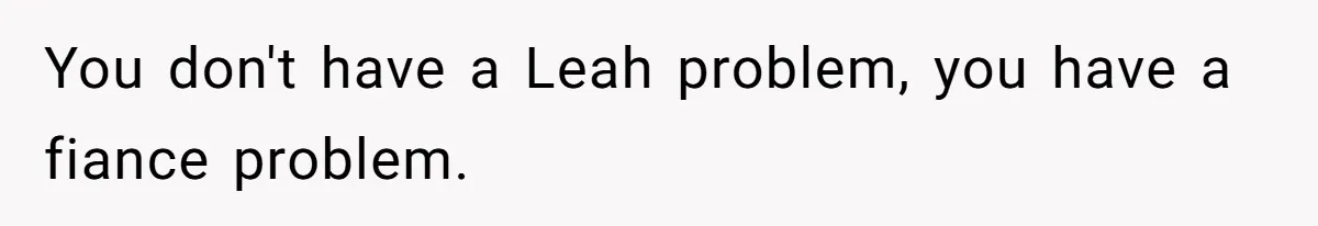 Fiancé’s Best Friend Keeps Taking His Stuff, He Finally Draws The Line And Calls The Cops You don't have a Leah problem, you have a fiance problem.