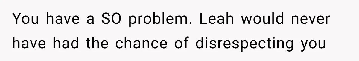 Fiancé’s Best Friend Keeps Taking His Stuff, He Finally Draws The Line And Calls The Cops You have a SO problem. Leah would never have had the chance of disrespecting you