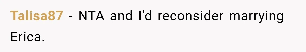 Fiancé’s Best Friend Keeps Taking His Stuff, He Finally Draws The Line And Calls The Cops Talisa87 − NTA and I'd reconsider marrying Erica.