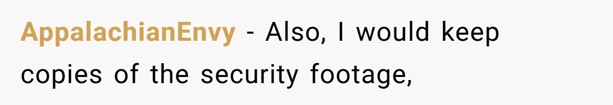 Fiancé’s Best Friend Keeps Taking His Stuff, He Finally Draws The Line And Calls The Cops AppalachianEnvy − Also, I would keep copies of the security footage,