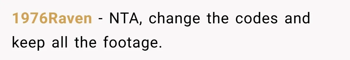 Fiancé’s Best Friend Keeps Taking His Stuff, He Finally Draws The Line And Calls The Cops 1976Raven − NTA, change the codes and keep all the footage.