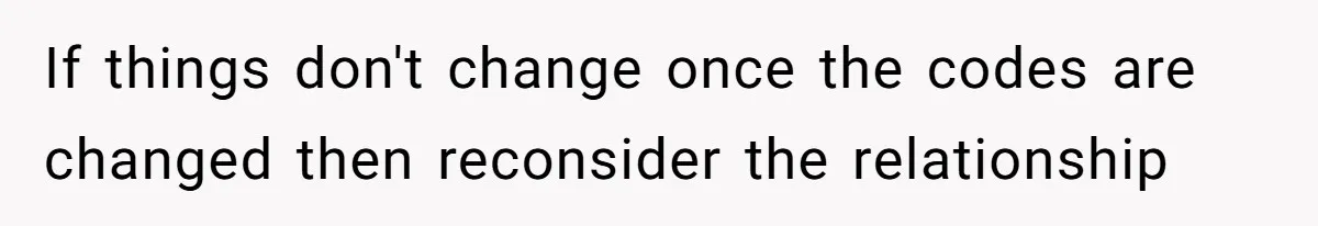 Fiancé’s Best Friend Keeps Taking His Stuff, He Finally Draws The Line And Calls The Cops If things don't change once the codes are changed then reconsider the relationship