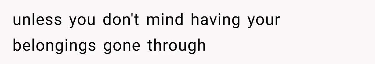 Fiancé’s Best Friend Keeps Taking His Stuff, He Finally Draws The Line And Calls The Cops unless you don't mind having your belongings gone through