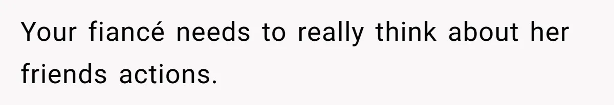 Fiancé’s Best Friend Keeps Taking His Stuff, He Finally Draws The Line And Calls The Cops Your fiancé needs to really think about her friends actions.