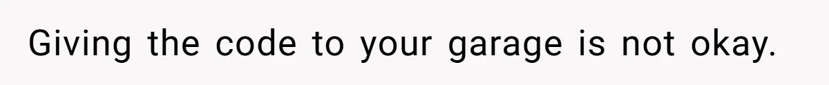 Fiancé’s Best Friend Keeps Taking His Stuff, He Finally Draws The Line And Calls The Cops Giving the code to your garage is not okay.