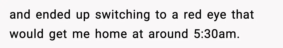 Traveler Refuses To Give Up Empty Row, Exhausted Mom Calls Her A ‘B**ch’ On Landing and ended up switching to a red eye that would get me home at around 5:30am.