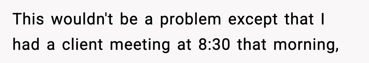 Traveler Refuses To Give Up Empty Row, Exhausted Mom Calls Her A ‘B**ch’ On Landing This wouldn't be a problem except that I had a client meeting at 8:30 that morning,